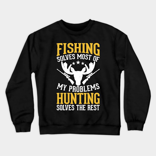 Fishing Solves Most Of My Problems Hunting Solves The Rest T shirt For Women Crewneck Sweatshirt by QueenTees